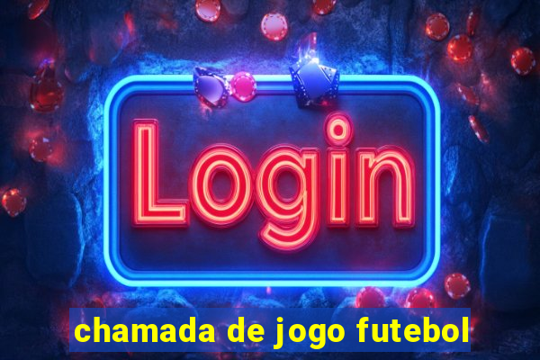 chamada de jogo futebol